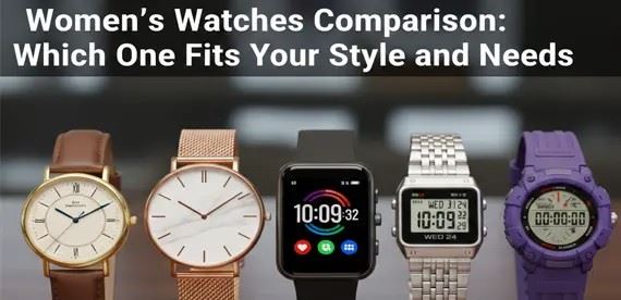 Buy women's watches guide: Which One Fits Your Style and Needs?