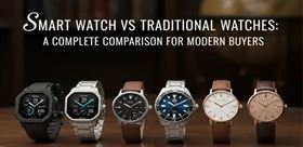 Smart watch vs Traditional watches: A Complete Comparison for Modern Buyers